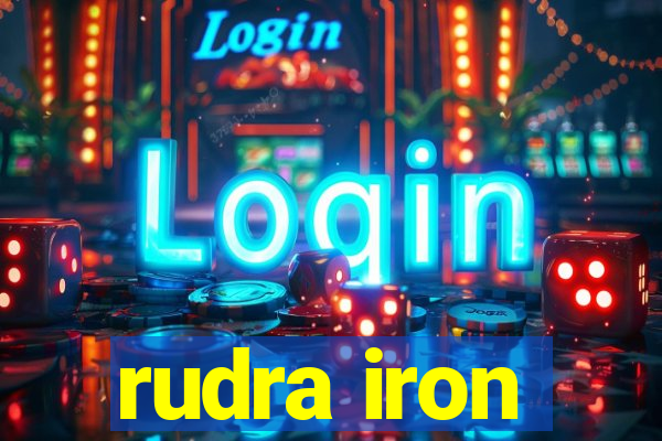 rudra iron